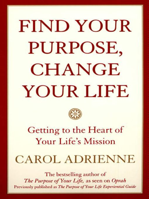 Title details for Find Your Purpose, Change Your Life by Carol Adrienne - Available